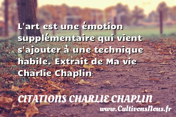 L’art est une émotion supplémentaire - Citations Charlie Chaplin