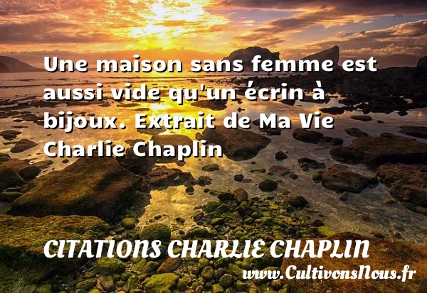 Une maison sans femme - Citations Charlie Chaplin