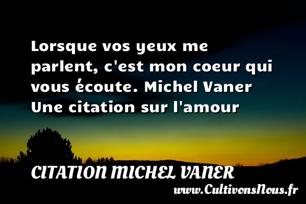 Lorsque vos yeux me parlent - Citation Michel Vaner - Citations sur l’amour