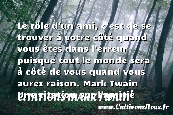 Le rôle d’un ami, c’est de se trouver à votre côté - Citations Mark Twain - Citation Amitié