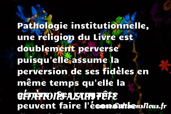 Pathologie institutionnelle, une religion du Livre - Citations Alain Tête - Citation folie