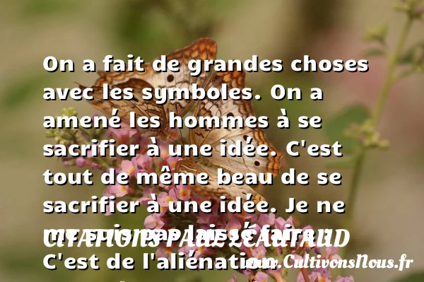 On a fait de grandes choses avec les symboles - Citations Paul Léautaud - Citation bataille - Citation folie