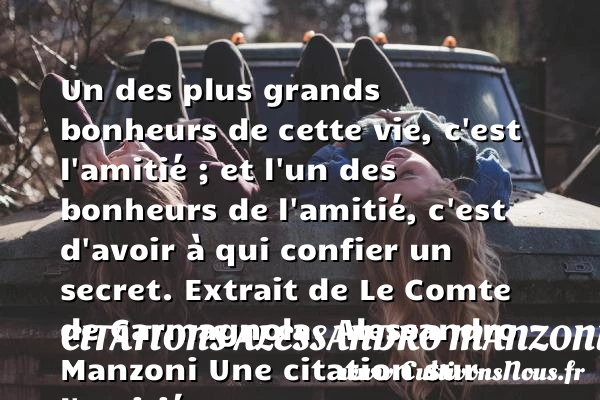 Un des plus grands bonheurs de cette vie, c’est l’amitié - Citations Alessandro Manzoni - Citation Amitié