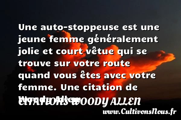 Une auto-stoppeuse est une jeune femme - Citations Woody allen - Citation humoristique