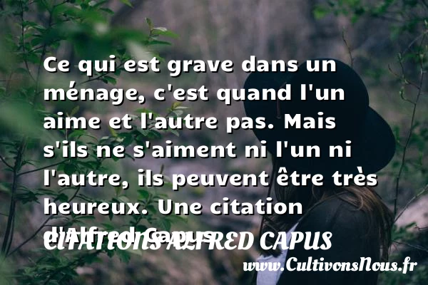 Ce qui est grave dans un ménage - Citations Alfred Capus - Citation humoristique