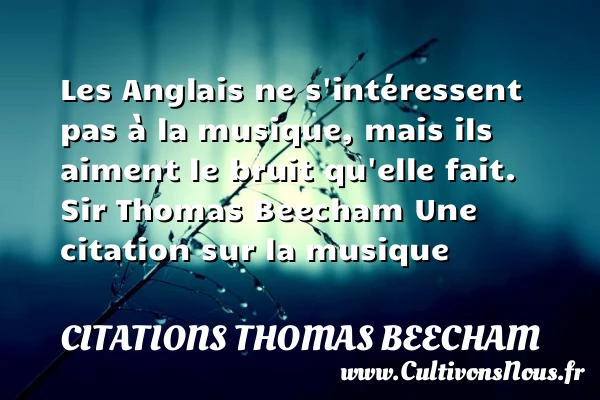 Les Anglais ne s’intéressent pas à la musique - Citations Thomas Beecham - Citation musique