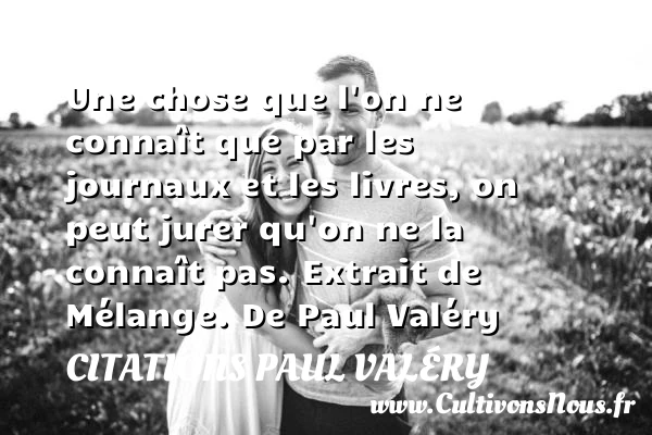 Une chose que l’on ne connaît - Citations Paul Valéry