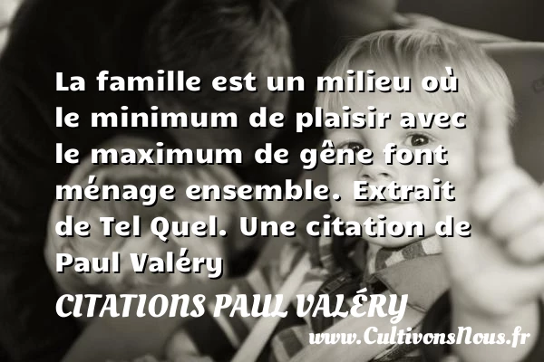 La famille est un milieu - Citations Paul Valéry