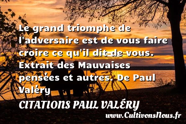 Le grand triomphe de l’adversaire - Citations Paul Valéry