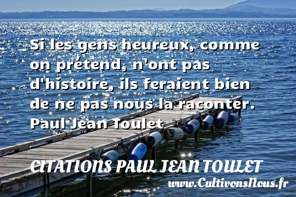 Si les gens heureux - Citations Paul Jean Toulet - Citations Déclaration d’amour