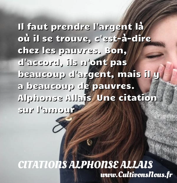 Il faut prendre l’argent là où il se trouve - Citations Alphonse Allais - Citations sur l’amour