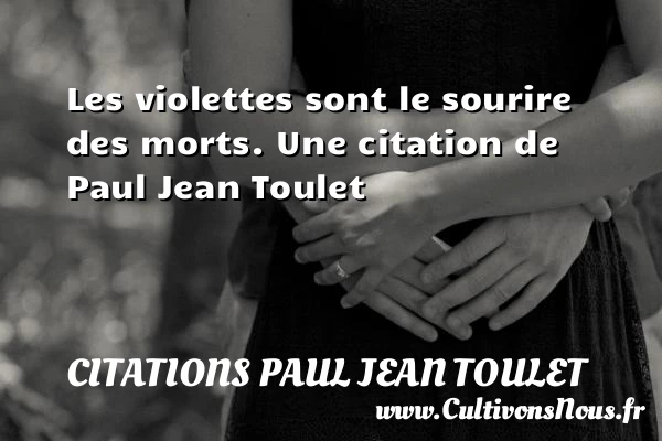 Les violettes - Citations Paul Jean Toulet - Citations sur l’amour