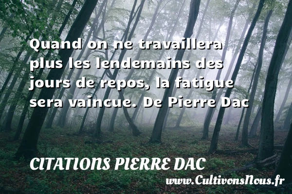 Quand on ne travaillera plus - Citations Pierre Dac - Citation fatigue - Citation repos - Citations sur l’amour