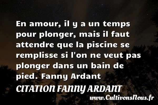 En amour, il y a un temps pour plonger - Citation Fanny Ardant - Citations Amour et Citations
