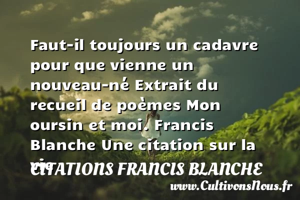 Faut-il toujours un cadavre - Citations Francis Blanche - Citation sur la vie