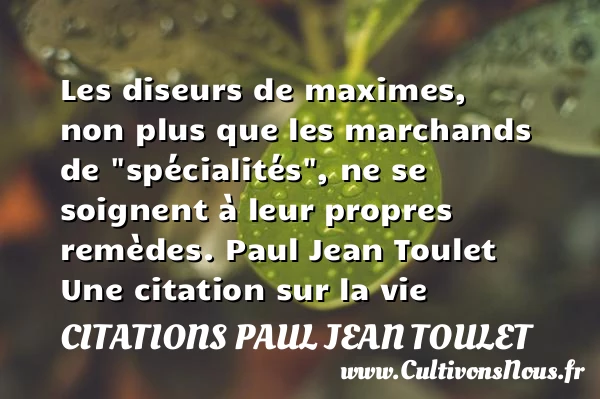 Les diseurs de maximes - Citations Paul Jean Toulet - Citation sur la vie