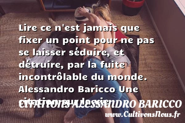 lire ce n’est jamais que fixer un point - Citations Alessandro Baricco - Citation sur la vie
