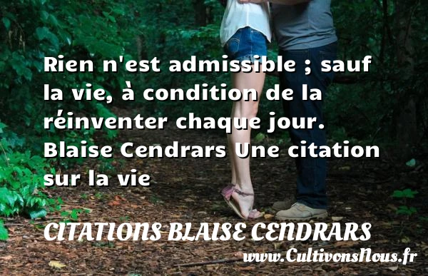 Rien n’est admissible - Citations Blaise Cendrars - Citation sur la vie