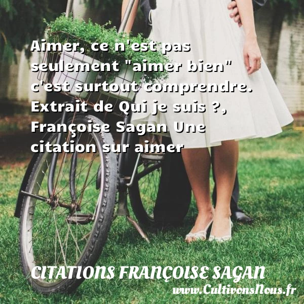 Aimer, ce n’est pas seulement “aimer bien” - Citations Françoise Sagan - Citations aimer