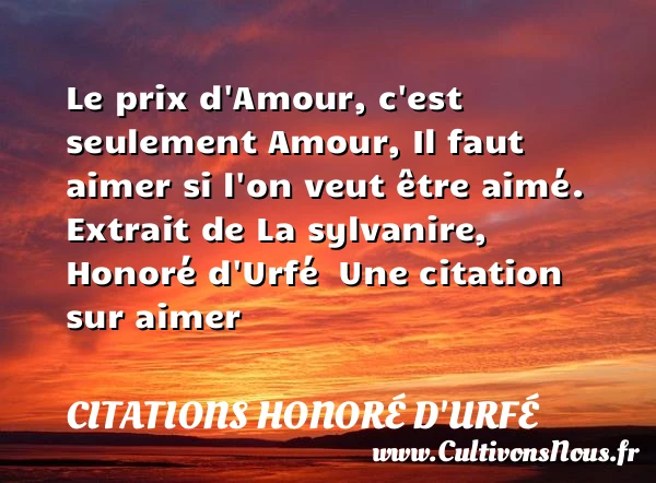 Le prix d’Amour, c’est seulement Amour - Citations Honoré d'Urfé - Citations aimer