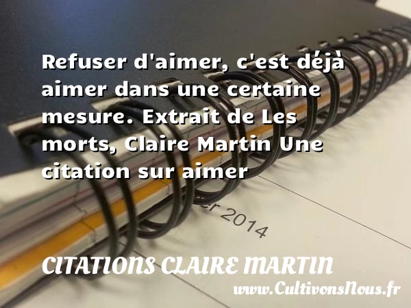 Refuser d’aimer - Citations Claire Martin - Citations aimer