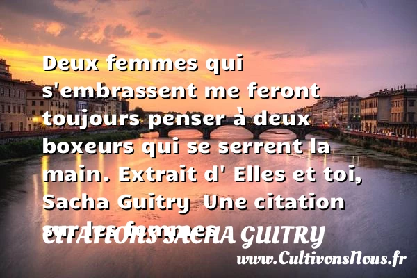 Deux femmes qui s’embrassent - Citations Sacha Guitry - Citation boxe - Citations femme