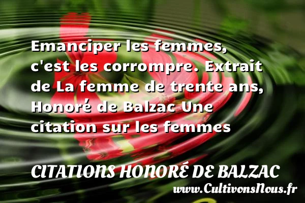 Emanciper les femmes - Citations Honoré de Balzac - Citation trente ans - Citations femme