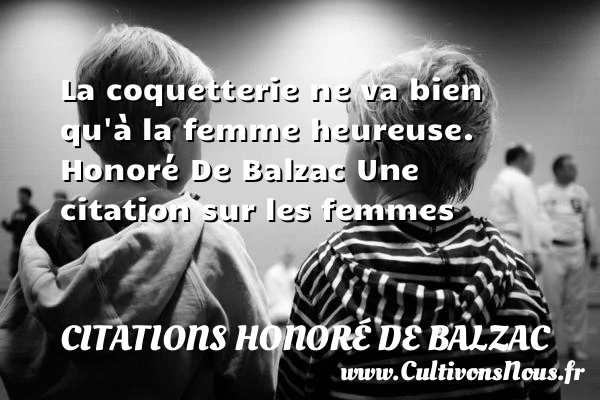La coquetterie - Citations Honoré de Balzac - Citations femme