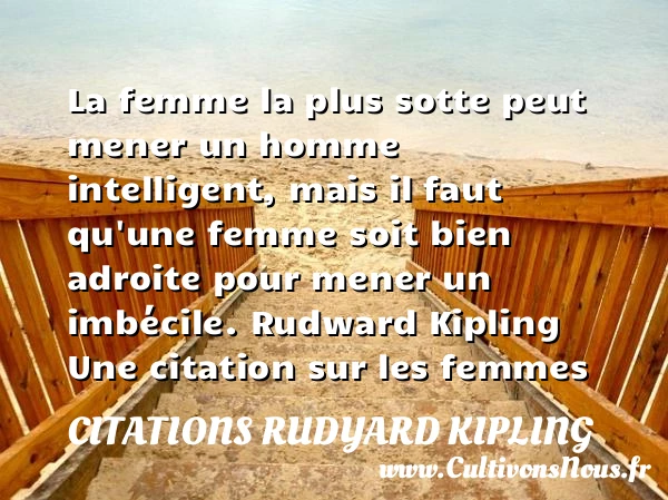 La femme la plus sotte - Citations Rudyard Kipling - Citations femme
