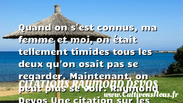 Quand on s’est connus, ma femme - Citations Raymond Devos - Citations femme
