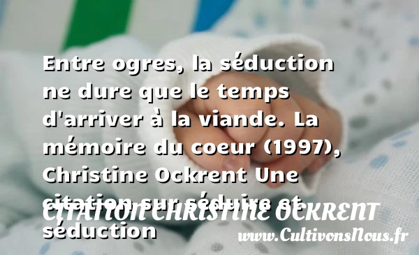 Entre ogres, la séduction - Citation Christine Ockrent - Citations Séduire et Séduction