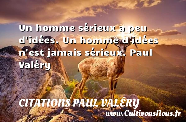Un homme sérieux a peu d’idées - Citations Paul Valéry - Citations homme