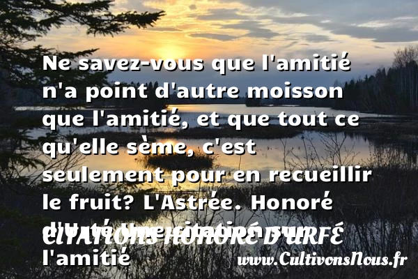 Ne savez-vous que l’amitié n’a point d’autre moisson - Citations Honoré d'Urfé - Citation Amitié - Citation fruit