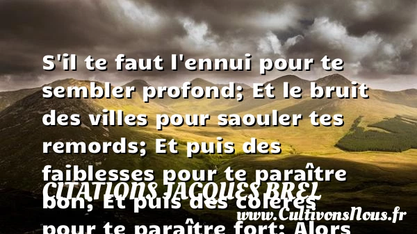 S’il te faut l’ennui pour te sembler profond - Citations Jacques Brel - Citation ennui - Citation ville