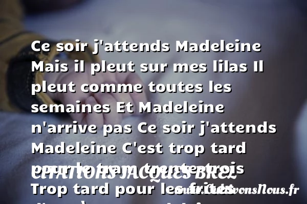 Ce soir j’attends Madeleine - Citations Jacques Brel - Citation trente ans