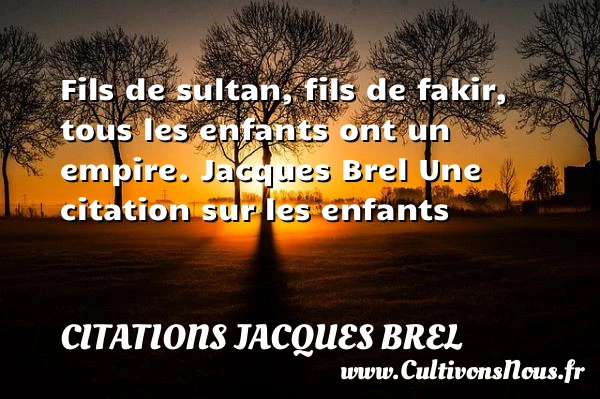 Fils de sultan - Citations Jacques Brel - Citation fils