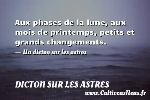 Aux phases de la lune, aux mois de printemps, petits et grands changements. - Un dicton sur les astres DICTON SUR LES ASTRES