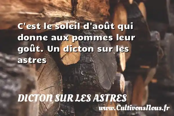 C est le soleil d août qui donne aux pommes leur goût. Un dicton sur les astres DICTON SUR LES ASTRES