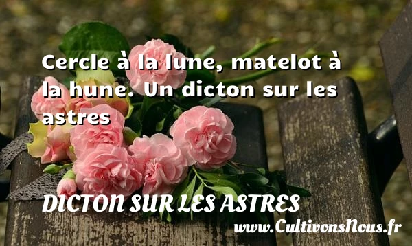 Cercle à la lune, matelot à la hune. - Dicton sur les astres
