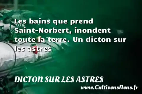 Les bains que prend Saint-Norbert, inondent toute la terre. Un dicton sur les astres DICTON SUR LES ASTRES