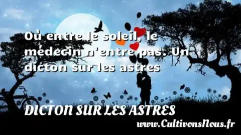 Où entre le soleil, le médecin n entre pas. Un dicton sur les astres DICTON SUR LES ASTRES