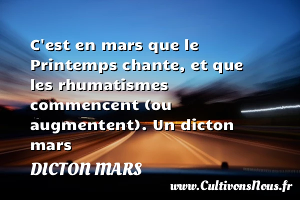C’est en mars que le Printemps chante, et que les rhumatismes commencent - Dicton mars