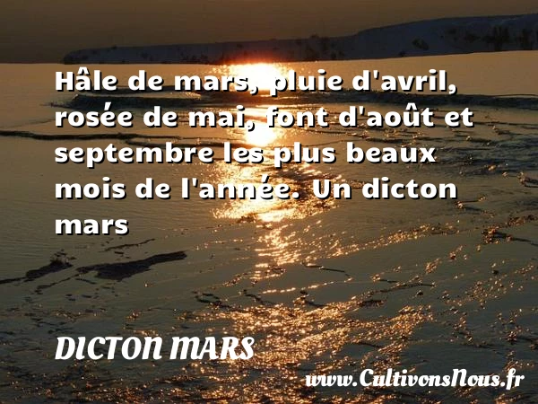 Hâle de mars, pluie d’avril, rosée de mai, font d’août et septembre - Dicton mars