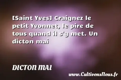 [Saint Yves] Craignez le petit Yvonnet, le pire de tous quand il s y met. Un dicton mai DICTON MAI
