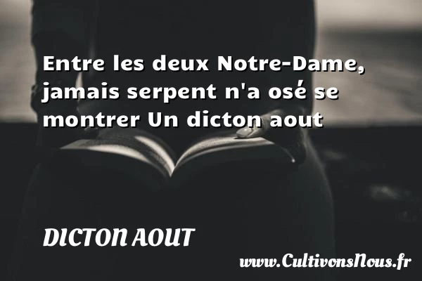 Entre les deux Notre-Dame, jamais serpent n’a osé se - Dicton aout
