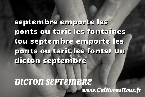 septembre emporte les ponts ou tarit les fontaines (ou - Dicton septembre