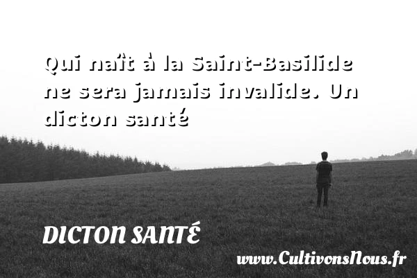 Qui naît à la Saint-Basilide ne sera jamais - Dicton santé