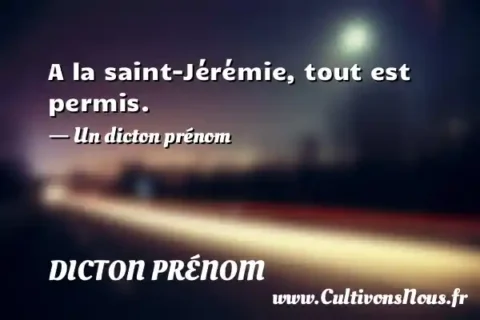 A la saint-Jérémie, tout est permis. - Un dicton prénom DICTON PRÉNOM