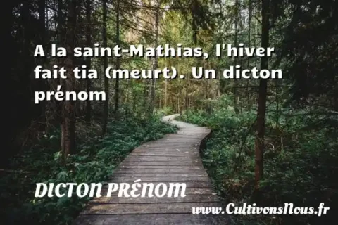 A la saint-Mathias, l hiver fait tia (meurt). Un dicton prénom DICTON PRÉNOM