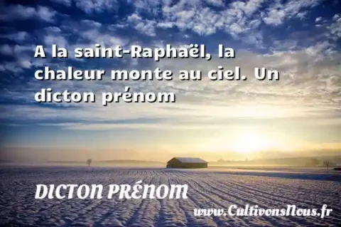 A la saint-Raphaël, la chaleur monte au ciel. Un dicton prénom DICTON PRÉNOM